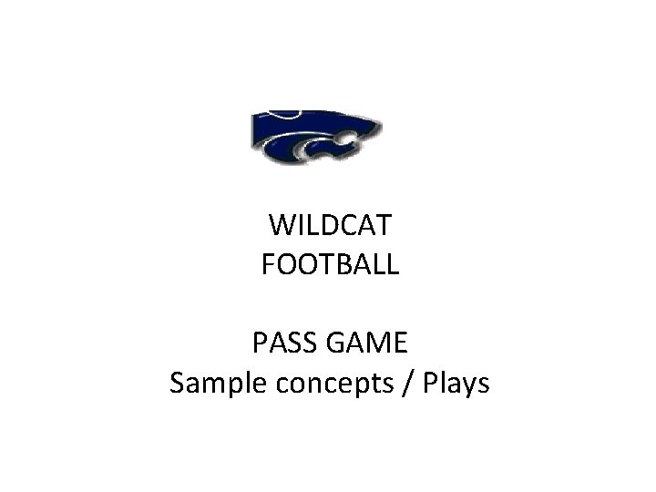 WILDCAT FOOTBALL PASS GAME Sample concepts / Plays 