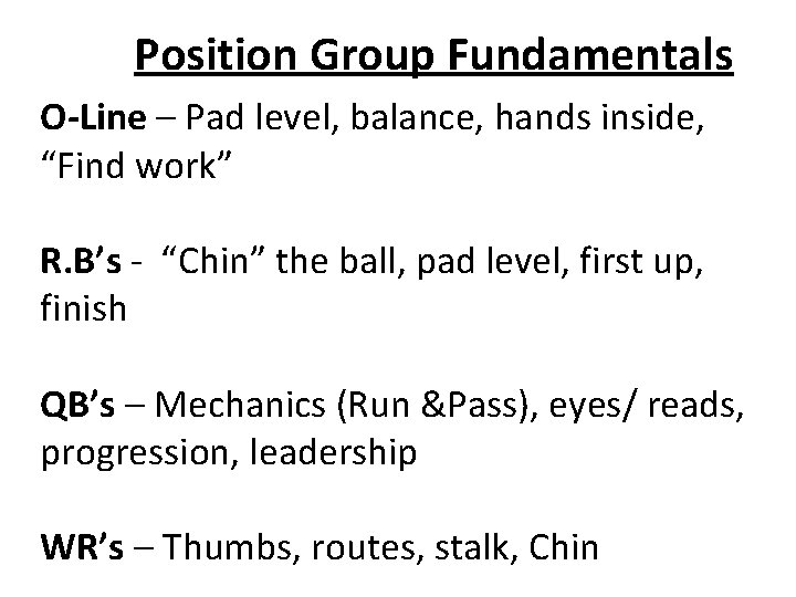 Position Group Fundamentals O-Line – Pad level, balance, hands inside, “Find work” R. B’s