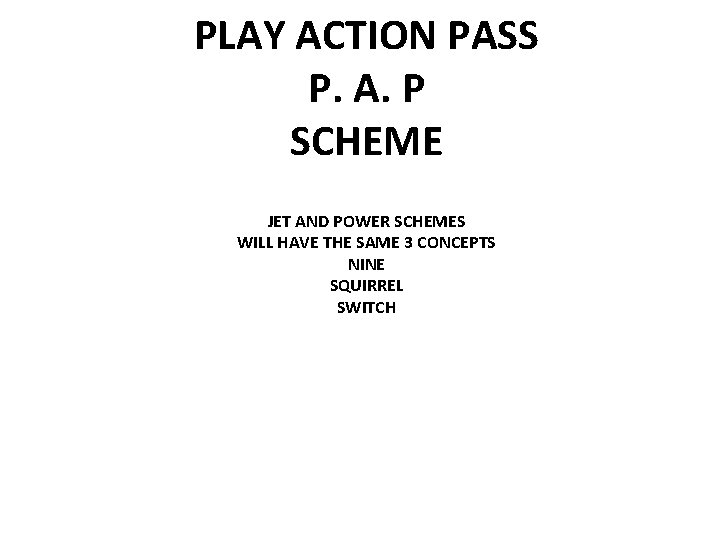 PLAY ACTION PASS P. A. P SCHEME JET AND POWER SCHEMES WILL HAVE THE