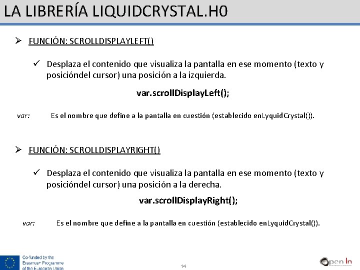 LA LIBRERÍA LIQUIDCRYSTAL. H 0 Ø FUNCIÓN: SCROLLDISPLAYLEFT() ü Desplaza el contenido que visualiza