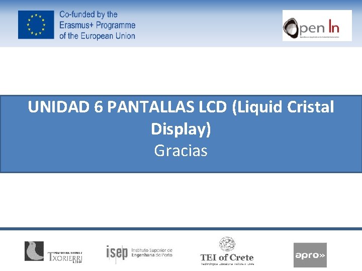 UNIDAD 6 PANTALLAS LCD (Liquid Cristal Display) Gracias 