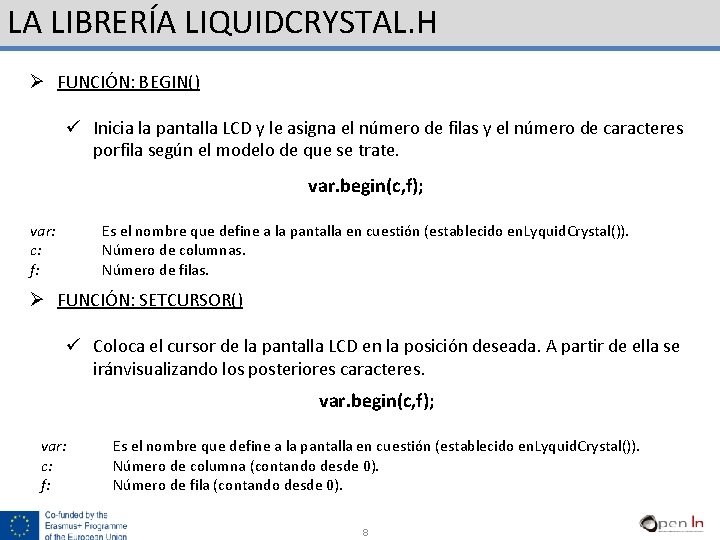 LA LIBRERÍA LIQUIDCRYSTAL. H Ø FUNCIÓN: BEGIN() ü Inicia la pantalla LCD y le