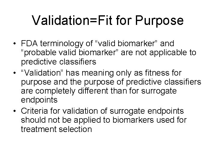 Validation=Fit for Purpose • FDA terminology of “valid biomarker” and “probable valid biomarker” are