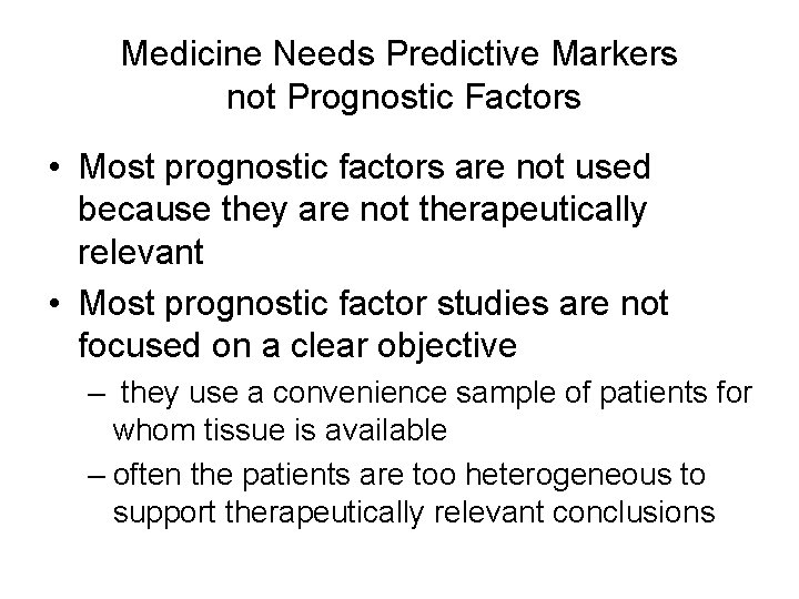 Medicine Needs Predictive Markers not Prognostic Factors • Most prognostic factors are not used