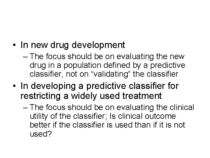  • In new drug development – The focus should be on evaluating the