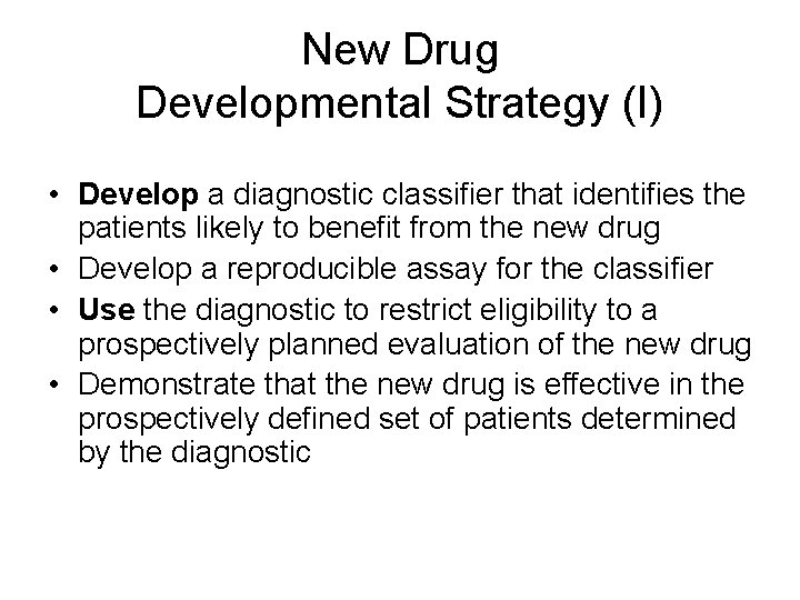 New Drug Developmental Strategy (I) • Develop a diagnostic classifier that identifies the patients