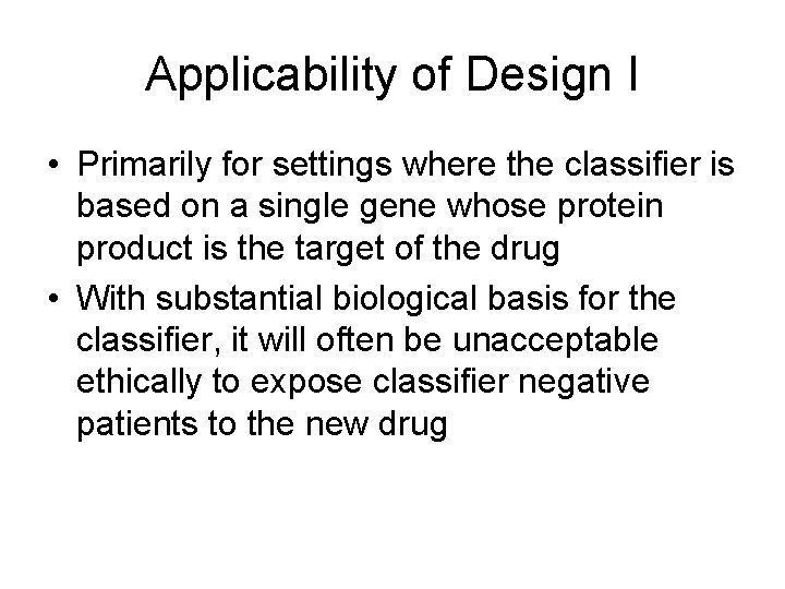Applicability of Design I • Primarily for settings where the classifier is based on