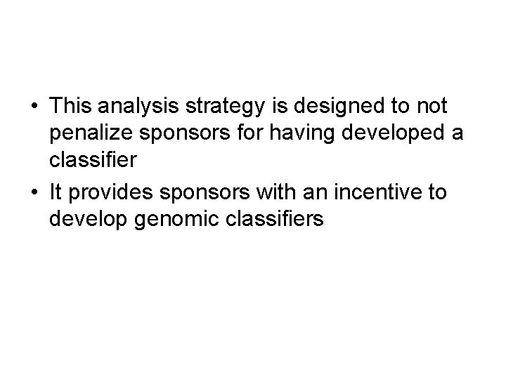  • This analysis strategy is designed to not penalize sponsors for having developed