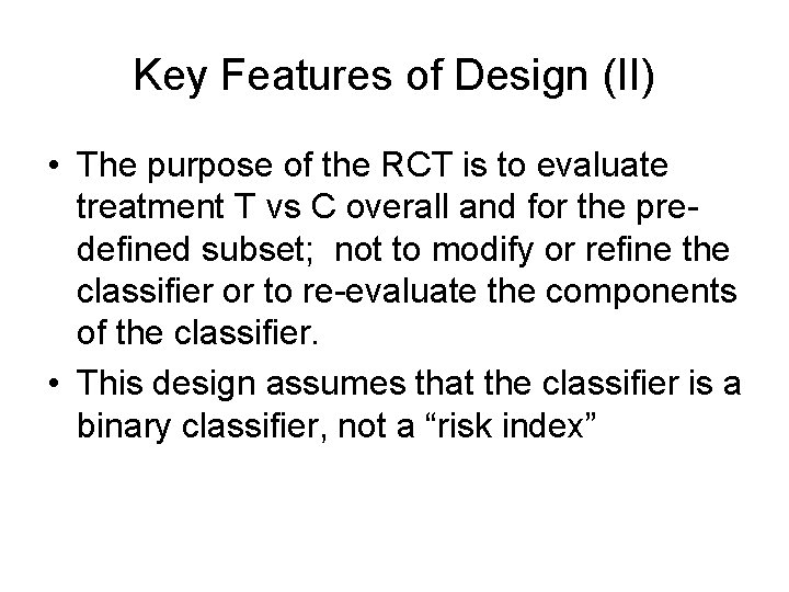 Key Features of Design (II) • The purpose of the RCT is to evaluate