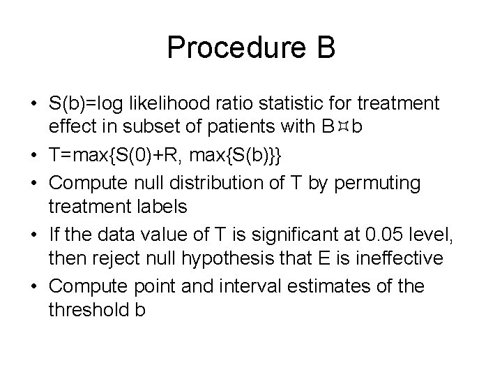 Procedure B • S(b)=log likelihood ratio statistic for treatment effect in subset of patients