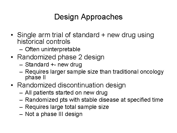 Design Approaches • Single arm trial of standard + new drug using historical controls