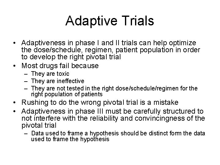 Adaptive Trials • Adaptiveness in phase I and II trials can help optimize the