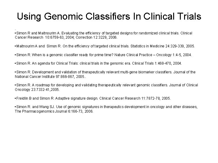 Using Genomic Classifiers In Clinical Trials. • Simon R and Maitnourim A. Evaluating the