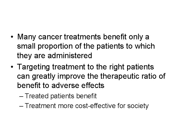  • Many cancer treatments benefit only a small proportion of the patients to