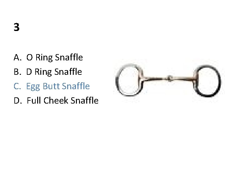 3 A. B. C. D. O Ring Snaffle D Ring Snaffle Egg Butt Snaffle