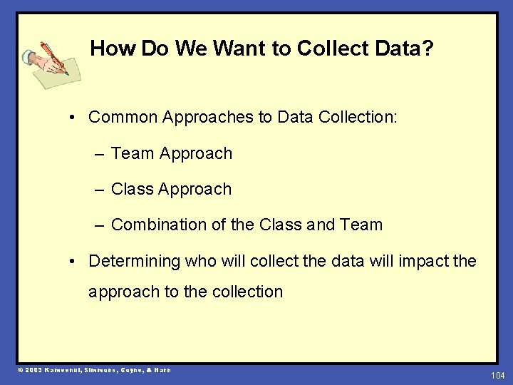 How Do We Want to Collect Data? • Common Approaches to Data Collection: –