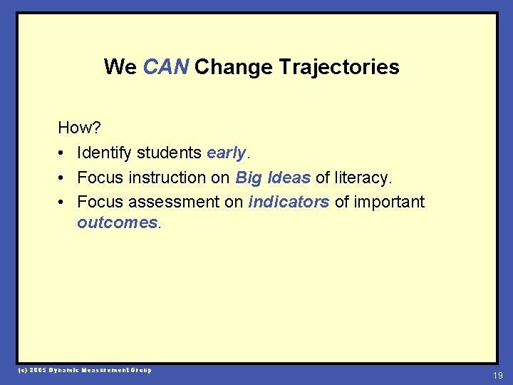 We CAN Change Trajectories How? • Identify students early. • Focus instruction on Big