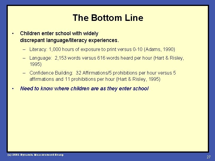 The Bottom Line • Children enter school with widely discrepant language/literacy experiences. – Literacy: