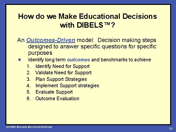 How do we Make Educational Decisions with DIBELS™? An Outcomes-Driven model: Decision making steps