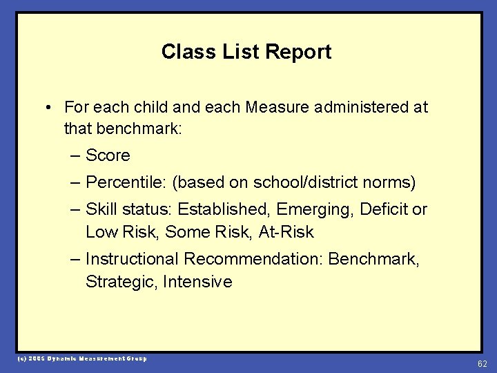 Class List Report • For each child and each Measure administered at that benchmark: