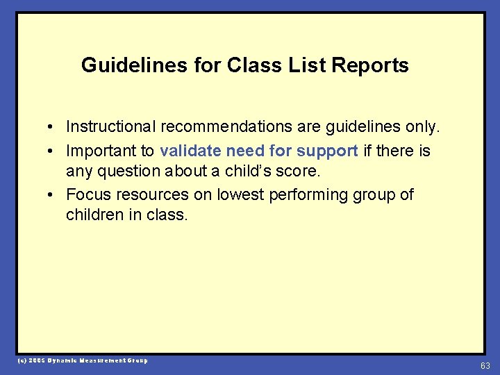 Guidelines for Class List Reports • Instructional recommendations are guidelines only. • Important to