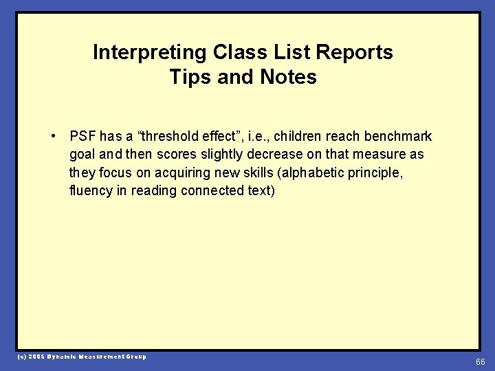 Interpreting Class List Reports Tips and Notes • PSF has a “threshold effect”, i.