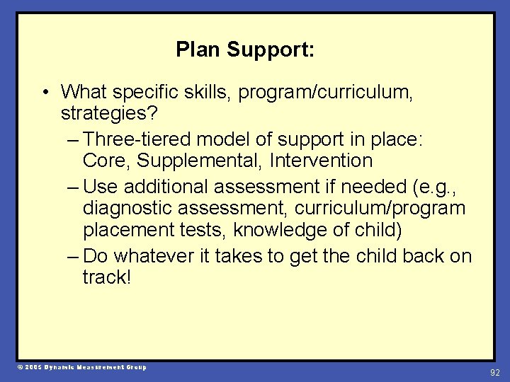 Plan Support: • What specific skills, program/curriculum, strategies? – Three-tiered model of support in