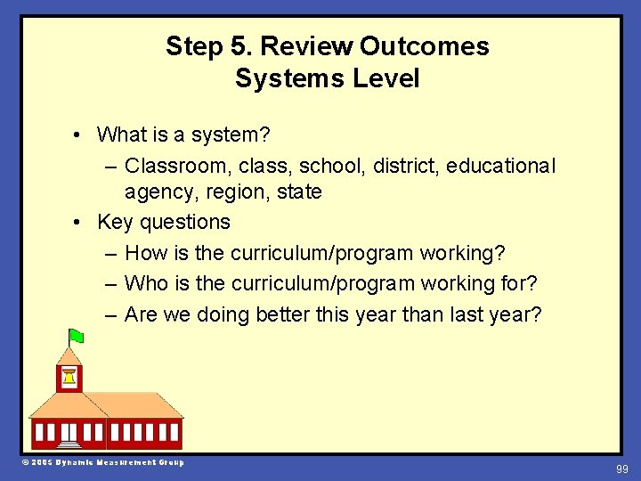 Step 5. Review Outcomes Systems Level • What is a system? – Classroom, class,