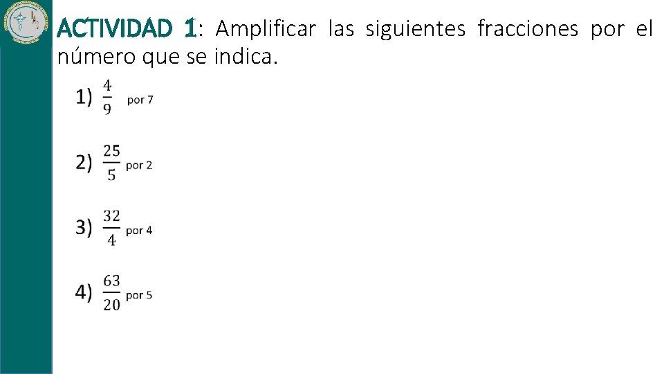 ACTIVIDAD 1: Amplificar las siguientes fracciones por el número que se indica. 
