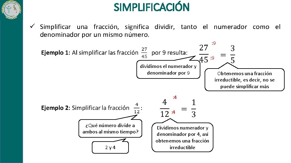 SIMPLIFICACIÓN ü Simplificar una fracción, significa dividir, tanto el numerador como el denominador por
