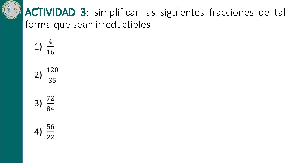 ACTIVIDAD 3: simplificar las siguientes fracciones de tal forma que sean irreductibles 