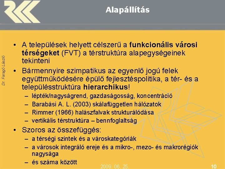 Dr. Faragó László Alapállítás • A települések helyett célszerű a funkcionális városi térségeket (FVT)