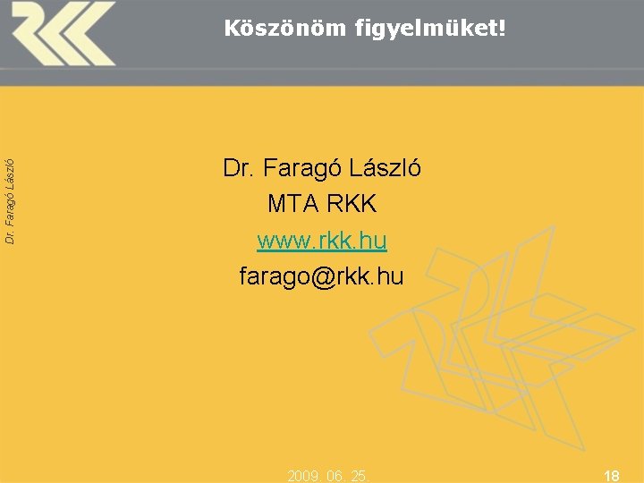 Dr. Faragó László Köszönöm figyelmüket! Dr. Faragó László MTA RKK www. rkk. hu farago@rkk.