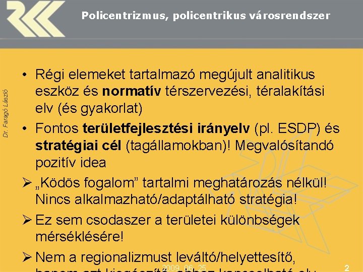 Dr. Faragó László Policentrizmus, policentrikus városrendszer • Régi elemeket tartalmazó megújult analitikus eszköz és