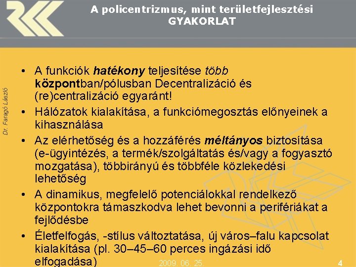 Dr. Faragó László A policentrizmus, mint területfejlesztési GYAKORLAT • A funkciók hatékony teljesítése több