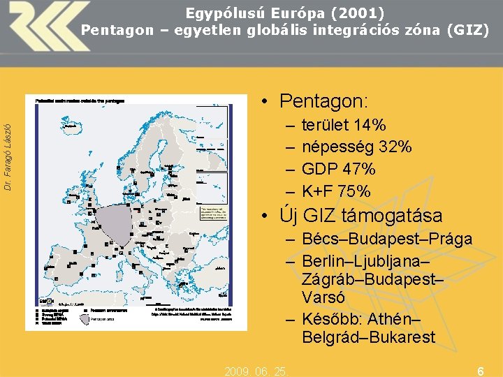 Egypólusú Európa (2001) Pentagon – egyetlen globális integrációs zóna (GIZ) Dr. Faragó László •