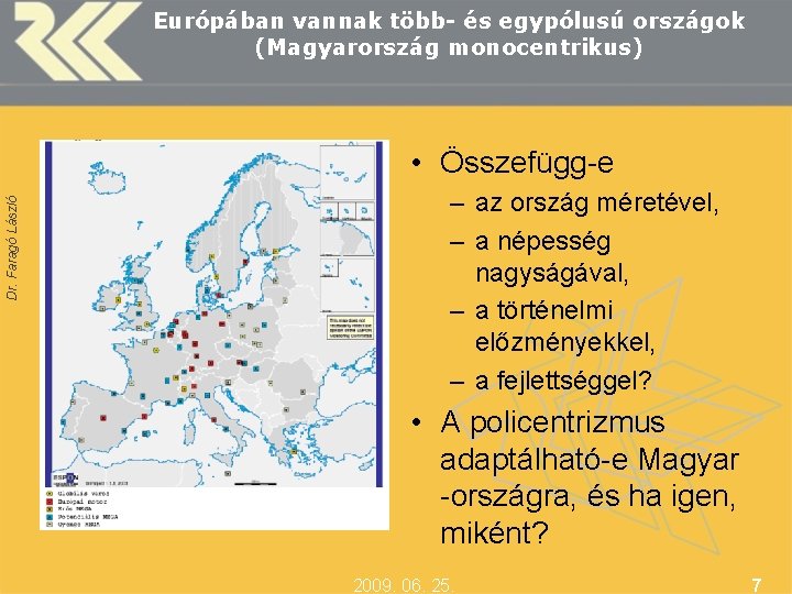 Európában vannak több- és egypólusú országok (Magyarország monocentrikus) Dr. Faragó László • Összefügg-e –