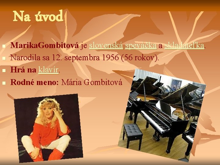 Na úvod n n Marika. Gombitová je slovenská speváčka a skladateľka. Narodila sa 12.