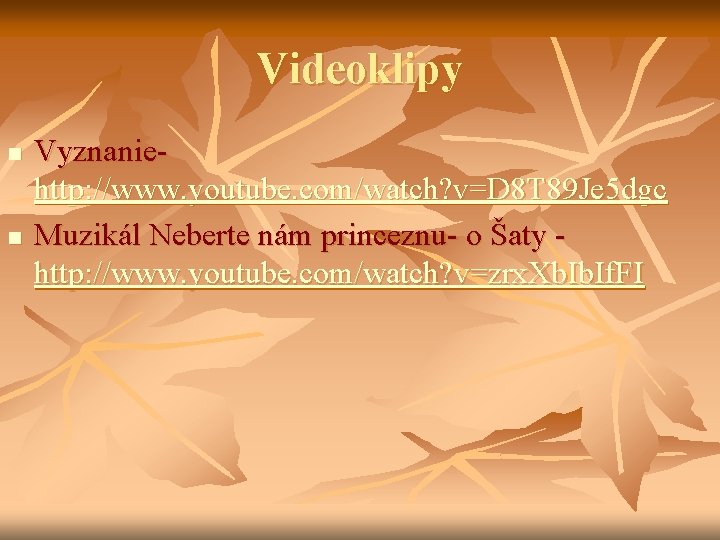 Videoklipy n n Vyznaniehttp: //www. youtube. com/watch? v=D 8 T 89 Je 5 dgc