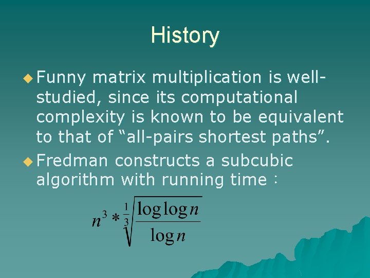 History u Funny matrix multiplication is wellstudied, since its computational complexity is known to