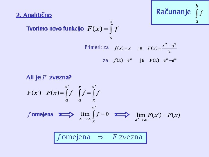 Računanje 2. Analitično Tvorimo novo funkcijo Primeri: za za Ali je F zvezna? f