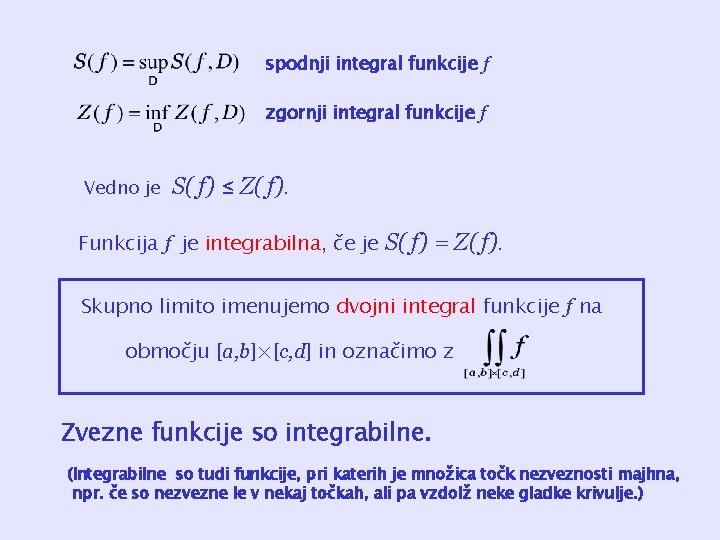 spodnji integral funkcije f zgornji integral funkcije f Vedno je S( f) ≤ Z(