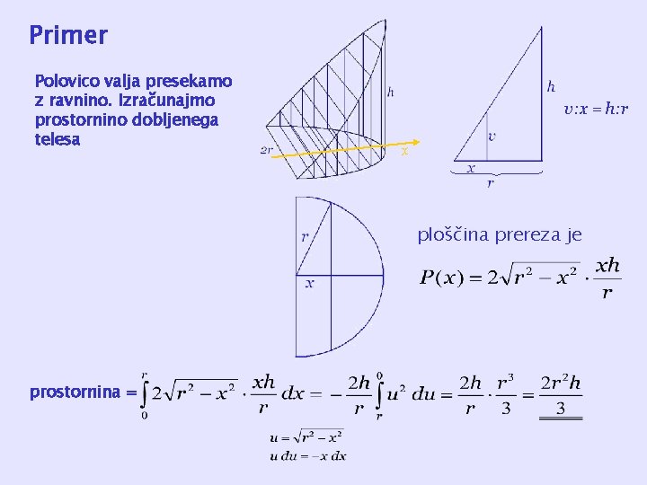 Primer Polovico valja presekamo z ravnino. Izračunajmo prostornino dobljenega telesa v: x = h: