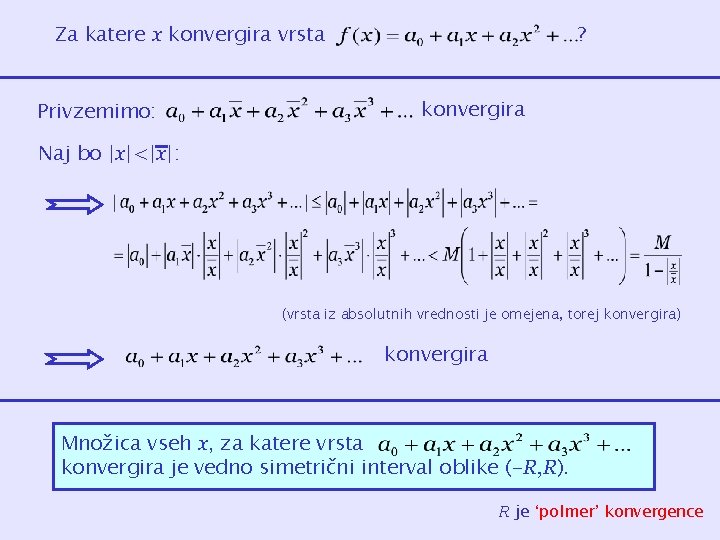 Za katere x konvergira vrsta Privzemimo: ? konvergira Naj bo |x|<|x|: (vrsta iz absolutnih