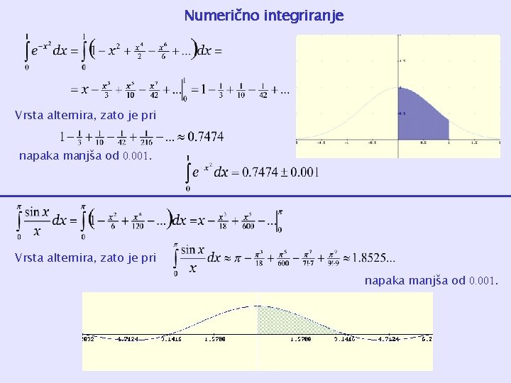 Numerično integriranje Vrsta alternira, zato je pri napaka manjša od 0. 001. 