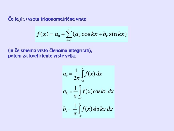 Če je f(x) vsota trigonometrične vrste (in če smemo vrsto členoma integrirati), potem za