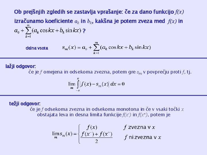 Ob prejšnjih zgledih se zastavlja vprašanje: če za dano funkcijo f(x) izračunamo koeficiente ak