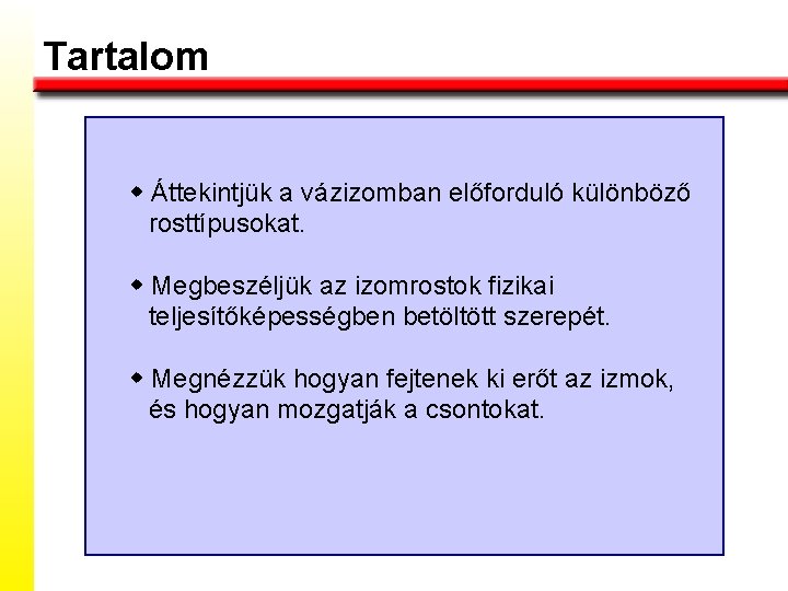 Tartalom w Áttekintjük a vázizomban előforduló különböző rosttípusokat. w Megbeszéljük az izomrostok fizikai teljesítőképességben