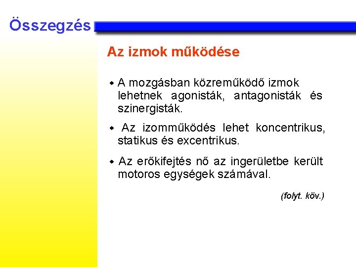 Összegzés Az izmok működése w A mozgásban közreműködő izmok lehetnek agonisták, antagonisták és szinergisták.