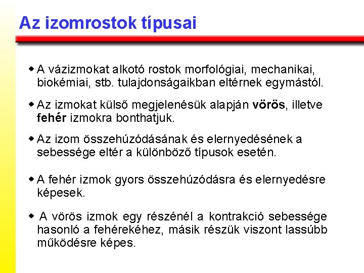 Az izomrostok típusai w A vázizmokat alkotó rostok morfológiai, mechanikai, biokémiai, stb. tulajdonságaikban eltérnek